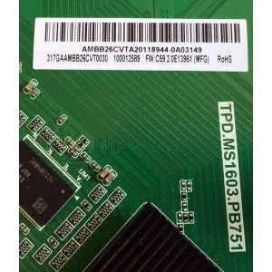 MAIN FUENTE PARA TV ONN·ROKU  (32'') / NUM DE PARTE 317GAAMBB26CVT0030 / TPD.MS1603.PB751 / AMBB26CVTA / 2605E17A0 / KB-6160 / E203640 / PANEL´S TPT320B5-J8Q01.N REV:C1C / TPT320B5-J8Q01.N REV:C1F / DISPLAY V320BJ8-Q01 / MODELO 100012589